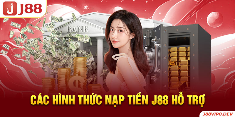 Các hình thức nạp tiền J88 hỗ trợ