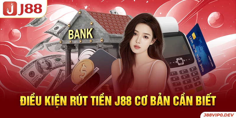 Điều kiện rút tiền J88 cơ bản cần biết