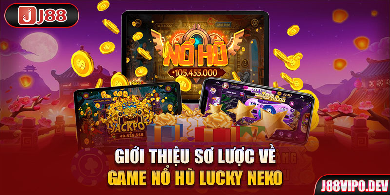 Giới thiệu sơ lược về game Nổ Hũ Lucky Neko