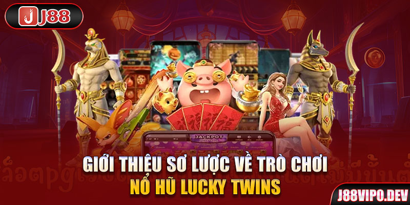 Giới thiệu sơ lược về trò chơi Nổ Hũ Lucky Twins