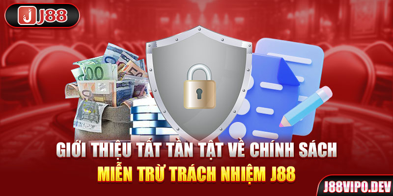 Giới thiệu tất tần tật về chính sách miễn trừ trách nhiệm J88