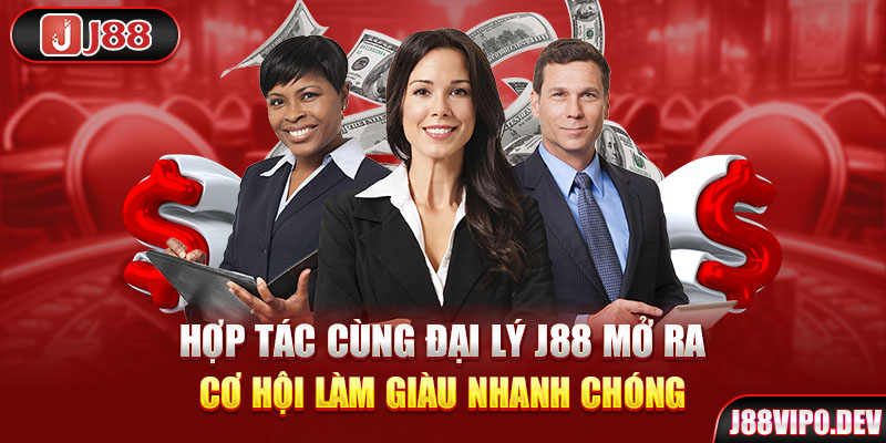 Hợp tác cùng đại lý J88 mở ra cơ hội làm giàu nhanh chóng