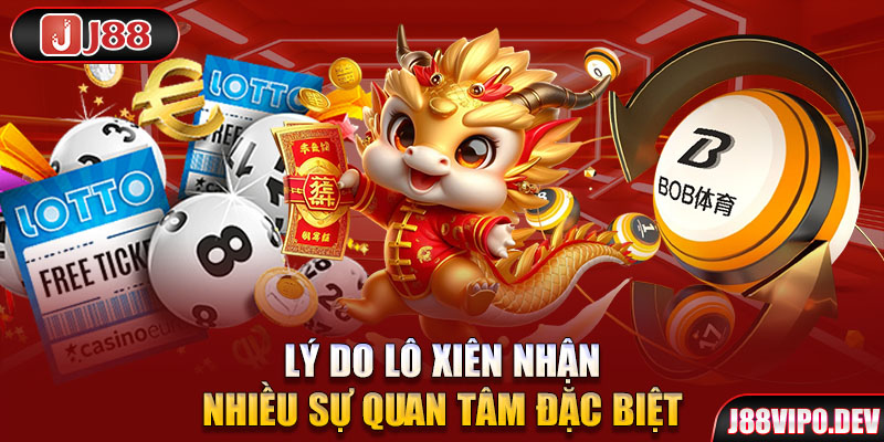 Lý do lô xiên nhận nhiều sự quan tâm đặc biệt