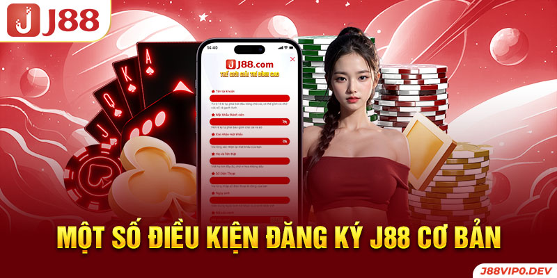 Một số điều kiện đăng ký J88 cơ bản