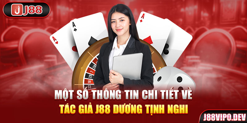 Một số thông tin chi tiết về tác giả J88 Dương Tịnh Nghi