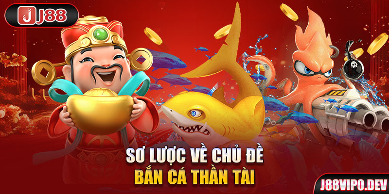 Sơ lược về chủ đề bắn cá thần tài