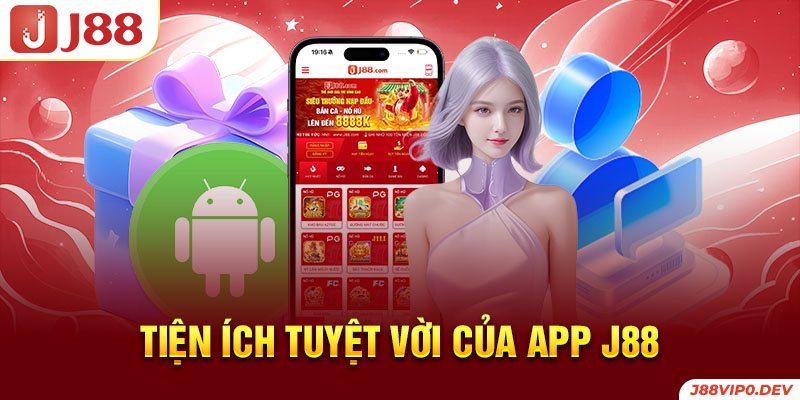 Tiện ích tuyệt vời của app J88