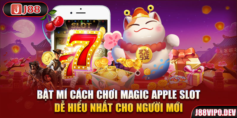 Bật mí cách chơi Magic Apple Slot dễ hiểu nhất cho người mới