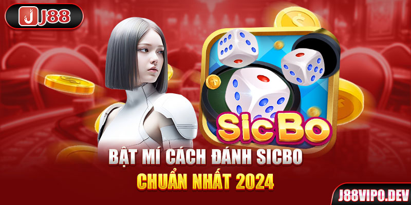 Bật mí cách đánh Sicbo chuẩn nhất 2024