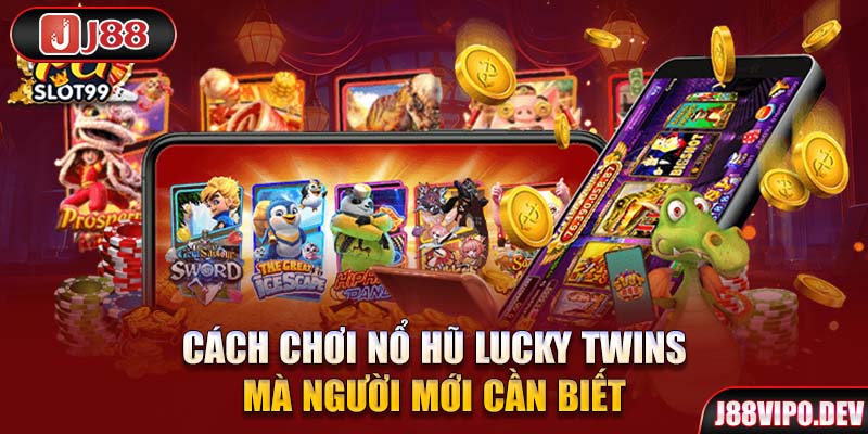 Cách chơi Nổ Hũ Lucky Twins mà người mới cần biết