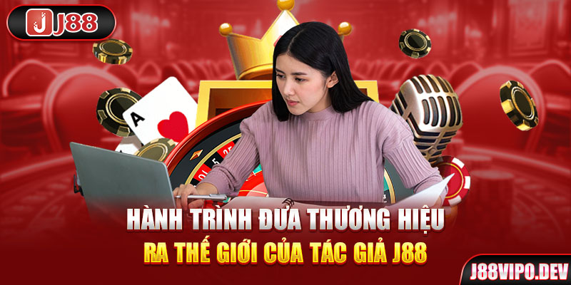 Hành trình đưa thương hiệu ra thế giới của tác giả J88