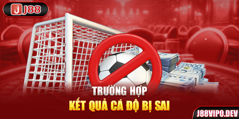 Trường hợp kết quả cá độ bị sai