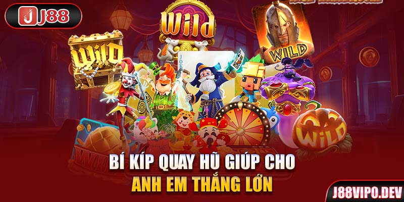 Bí kíp quay hũ giúp cho anh em thắng lớn