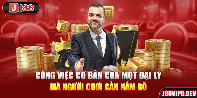 Công việc cơ bản của một đại lý mà người chơi cần nắm rõ