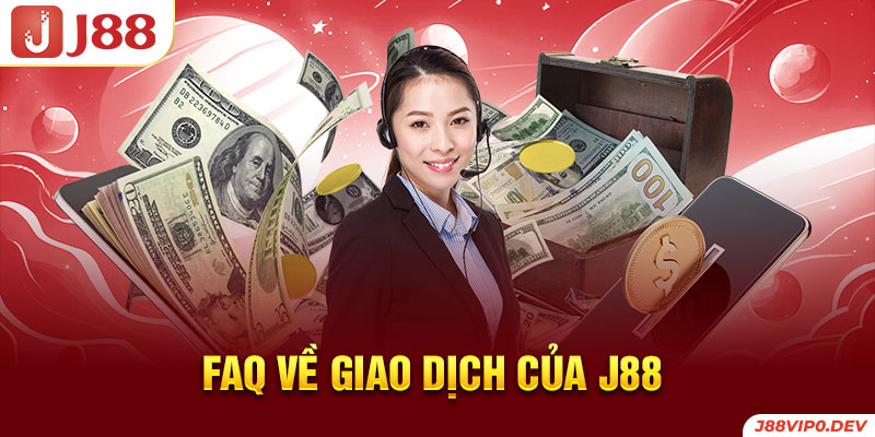 FAQ  về giao dịch của J88