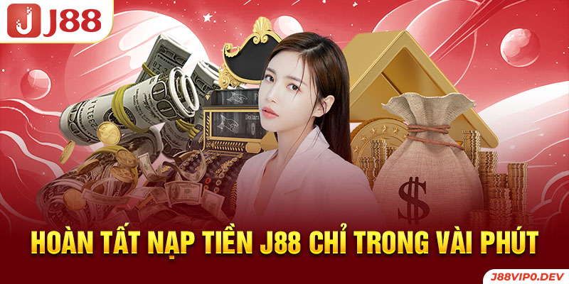 Hoàn tất nạp tiền J88 chỉ trong vài phút