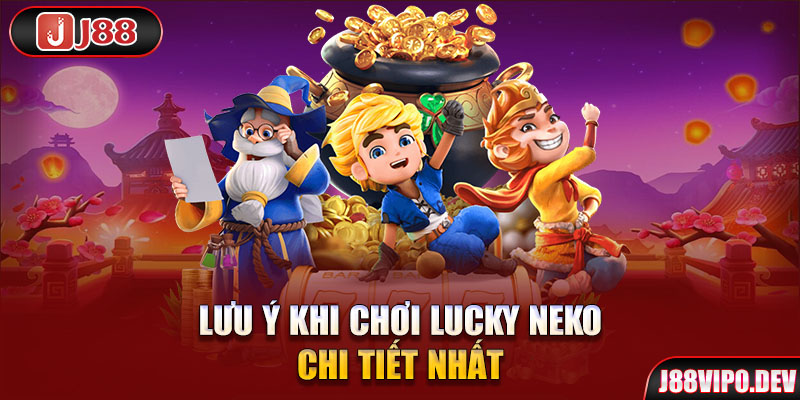 Lưu ý khi chơi Lucky Neko chi tiết nhất