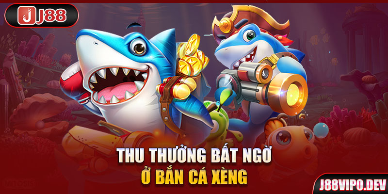 Thu thưởng bất ngờ ở bắn cá xèng