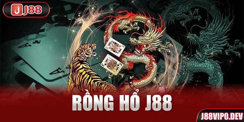 Rồng Hổ J88 trực tuyến.