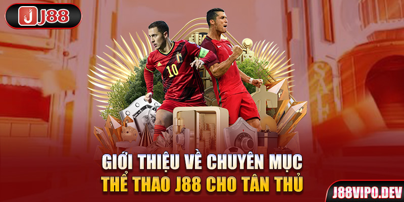 Giới thiệu về chuyên mục Thể Thao J88 cho tân thủ